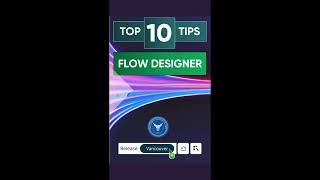 Top 10 Tips for Using Flow Designer SHORT