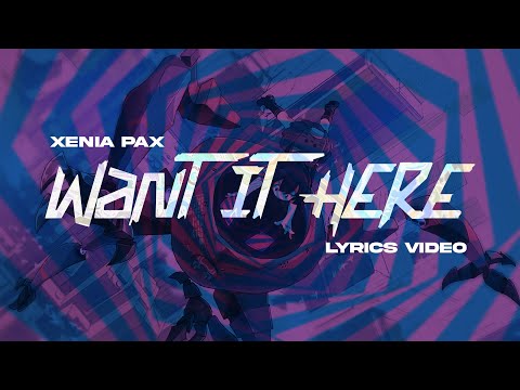 Xenia Pax - Want It Here (Lyrics Video)