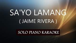 SA&#39;YO LAMANG ( JAIME RIVERA ) PH KARAOKE PIANO by REQUEST (COVER_CY)