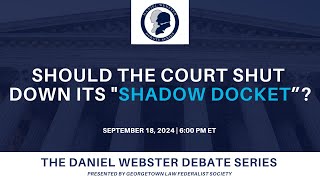Click to play: Daniel Webster Debate Series: Should the Court Shut Down Its "Shadow Docket"?