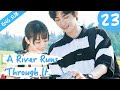 [Eng Sub] A River Runs Through It 23 (Richards Wang, Hu Yixuan) | 上游