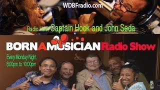 Born A Musician Radio Show 8 Part 5 John Seda, Orlando Martinez & Captain Hook WDBFradio.com
