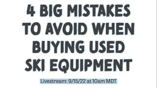 4 Big Mistakes To Avoid When Buying Used Ski Equipment