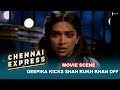 Deepika Kicks Shah Rukh Khan off | Movie Scene | Chennai Express |  A Film By Rohit Shetty