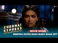 Deepika Kicks Shah Rukh Khan Off Movie Scene Chennai Express A Film By Rohit Shetty