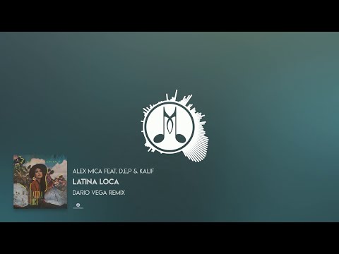 Alex Mica feat. D.E.P. & Kalif – Latina Loca | Dario Vega Remix