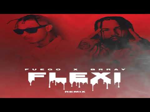 Flexi Remix - Fuego Ft. Brray 2020