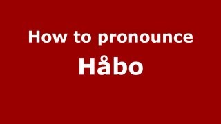 How to pronounce Håbo