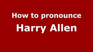 How to pronounce Harry Allen