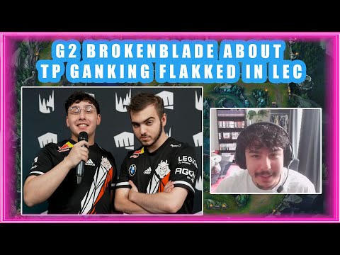 G2 BrokenBlade About TP GANKING Flakked In LEC