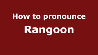 How to pronounce Rangoon