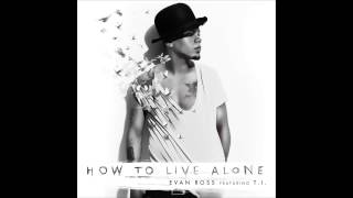 Evan Ross &quot;How to Live Alone&quot; feat. T.I.