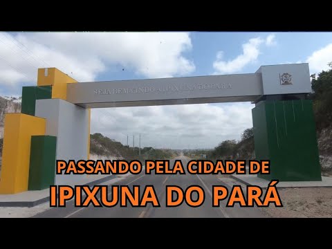 PASSANDO PELA CIDADE DE IPIXUNA DO PARÁ