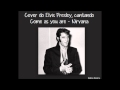 Elvis Presley Cover singing Come as you are ...