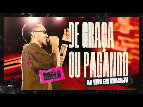 Grelo - DE GRAÇA OU PAGANDO (Ao Vivo Em Aracaju)