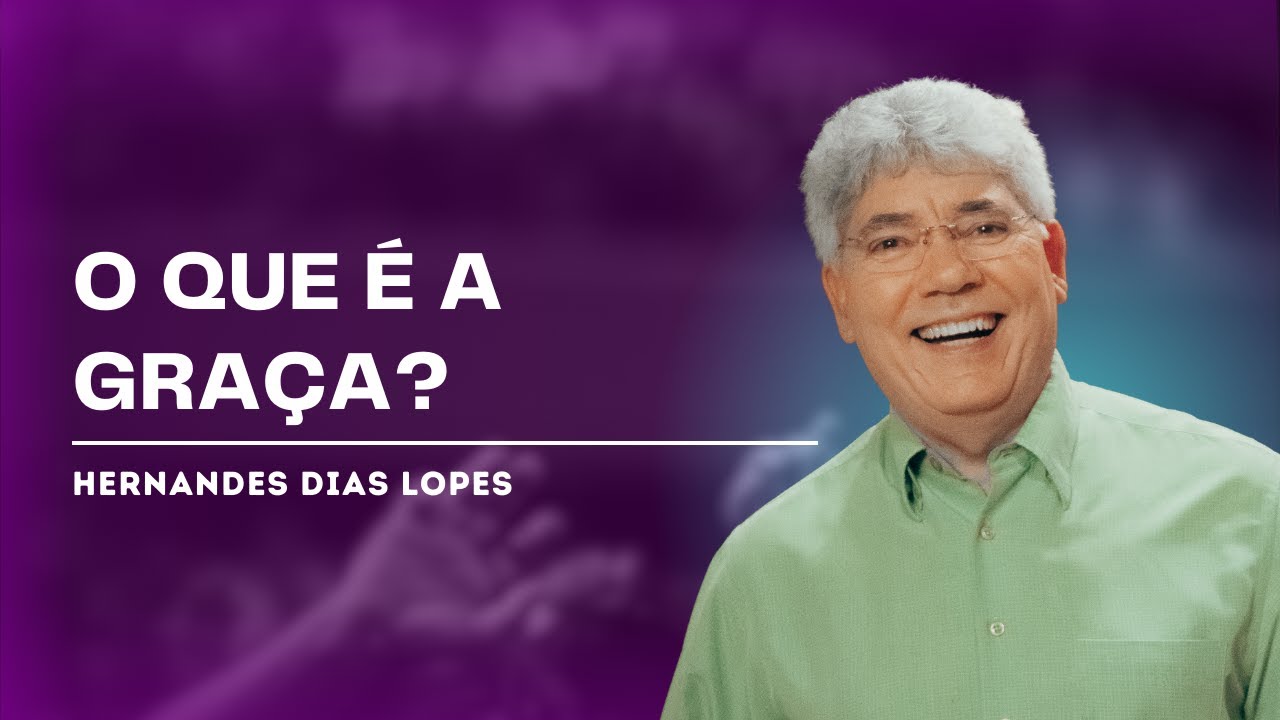 GRAÇA TRANSFORMADORA  - Hernandes Dias Lopes