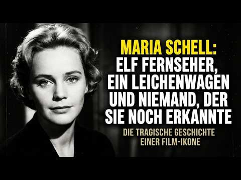 MARIA SCHELL: ELF FERNSEHER, EIN LEICHENWAGEN UND NIEMAND, DER SIE NOCH ERKANNTE