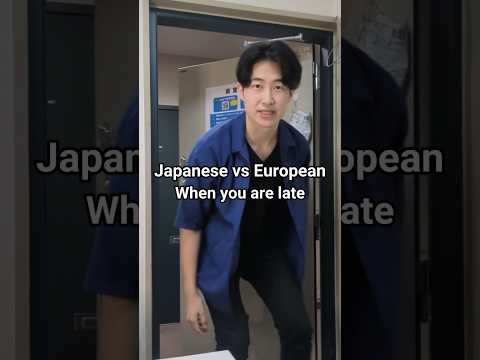 Japanese vs European when you are late