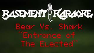Bear Vs. Shark - ENTRANCE TO THE ELECTED - Basement Karaoke Instrumental with lyrics