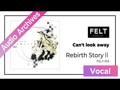 【FELT】01. Can't look away（FELT-013 Rebirth StoryⅡDISC2）[Audio Archives]