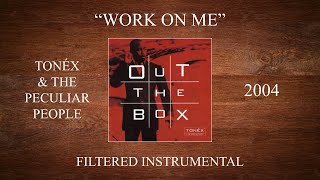 Tonéx &amp; The Peculiar People - Work On Me (Filtered Instrumental)