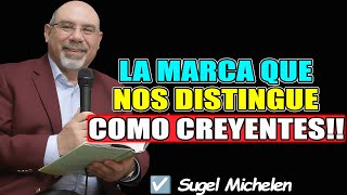 LA MARCA QUE NOS DISTINGUE COMO CREYENTES!! - Sugel Michelen 2026