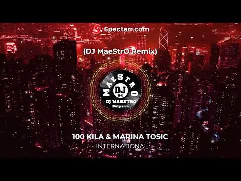 100 Kila &  Marina Tosic - International (DJ MaeStrO Remix)
