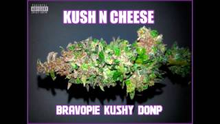 BRAVOPIE - KUSH N CHEESE feat KUSHY, DONP