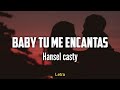 Baby tu me encantas - Hansel Casty (Letra)