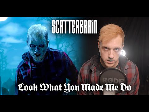 SCATTERBRAIN - Look What You Made Me Do (Taylor Swift Cover)