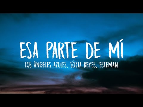Los Ángeles Azules, Sofia Reyes, Esteman - Esa Parte De Mí (Letra/Lyrics)