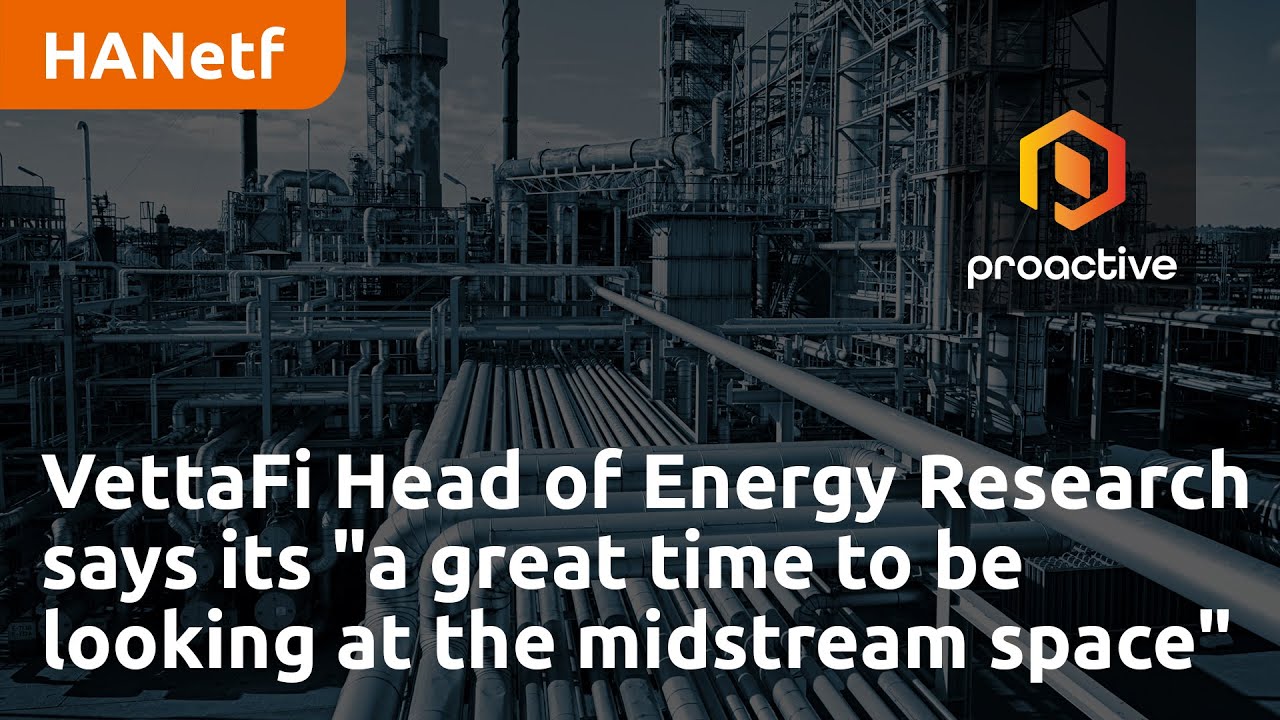 VettaFi Head of Energy Research says its "a great time to be looking at the midstream space"
