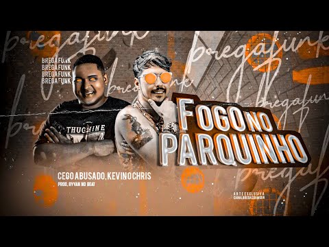 MC CEGO ABUSADO, KEVIN O CHRIS - FOGO NO PARQUINHO REMIX BREGA FUNK