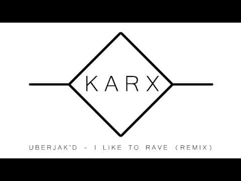 Uberjak'd - I Like To Rave (Karx Remix)