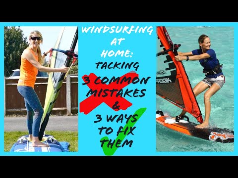 Windsurfing at Home - Tacking. Three common mistakes & three ways to fix them