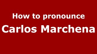 How to pronounce Carlos Marchena