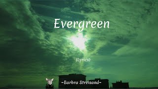 Evergreen (Lyrics) ~ Barbra Streisand
