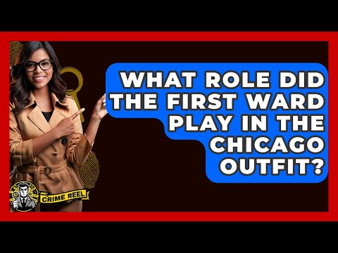 What Role Did The First Ward Play In The Chicago Outfit? - The Crime Reel