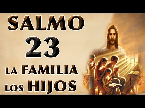 SALMO 23 - ORACIÓN PARA PROTECCIÓN PARA FAMILIA Y HIJOS