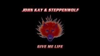 GIVE ME LIFE - John Kay &amp; Steppenwolf - with lyrics