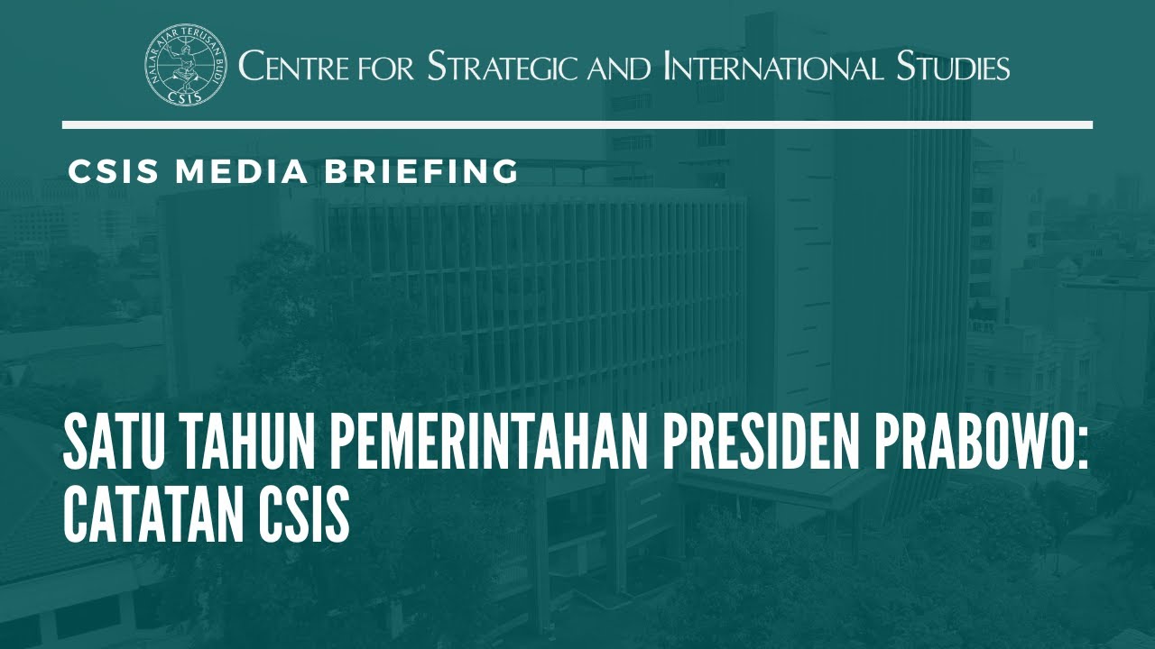 CSIS Media Briefing: Satu Tahun Pemerintahan Presiden Prabowo: Catatan CSIS