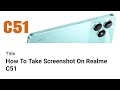 How To Take Screenshot On Realme C51