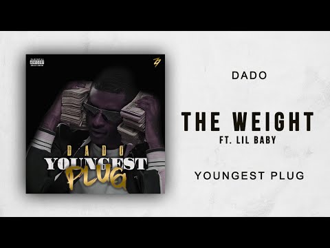 Dado Ft. Lil Baby - The Weight (Youngest Plug)