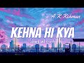 Kehna hi kya (Slowed+Reverb) - A.R.Rehman | Ancient Healer Music 🌄 Slowed and reverb songs