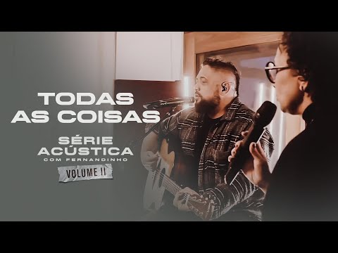 Todas As Coisas - Série Acústica Com Fernandinho Vol. II