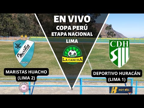 COPA PERÚ ETAPA NACIONAL : MARISTAS HUACHO VS DEPORTIVO HURACÁN EN VIVO DESDE HUACHO