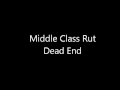 Middle Class Rut - Dead End 