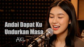 Download lagu Andai Dapat Ku Undurkan Masa - AXL | Cover Wanita Penuh Perasaan (Slow Rock Melayu) mp3