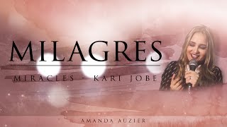 Milagres |  Miracles - Kari Jobe ( Versão em Português Amanda Auzier)