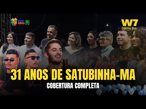 ANIVERSÁRIO DE SATUBINHA-MA, 31 ANOS DE EMANCIPAÇÃO | W7 PODCAST